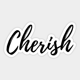 Cherish is the word we use to remind us.... Sticker